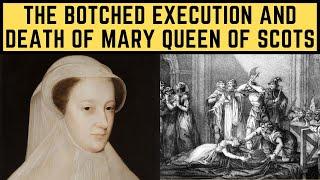 The BOTCHED Execution and Death Of Mary Queen Of Scots