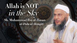 Allah is NOT in the Sky | Sh. Muhammad ibn al-Hasan al-Didu al-Shinqiti