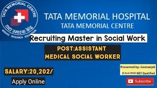 Assistant Medical Social Worker||TATA MEMORIAL CENTRE||MSW Jobs 2021