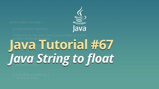 Java Tutorial for Beginners - Learn Java - #67 - Java String to float