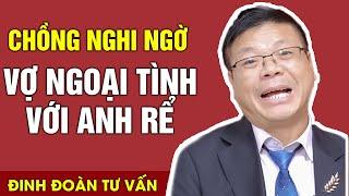 Chồng Nghi Ngờ Vợ Ngoại Tình Với Anh Rể | Đinh Đoàn Tư Vấn Cửa Sổ Tình Yêu Chuyện Thầm Kín