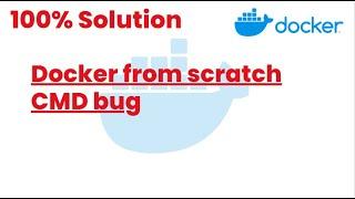 100% Solutions | Docker from scratch CMD bug | Docker Tutorials24