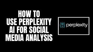 How to Use Perplexity AI for Social Media Analysis