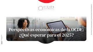 Perspectivas económicas de OCDE: ¿Qué esperar para el 2025? | Visión Davivienda