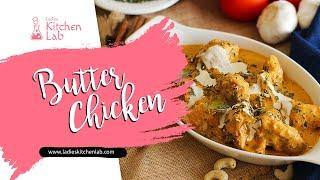 Butter Chicken | Restaurant Style Butter Chicken Recipe | Ladies Kitchen Lab