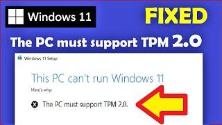 This PC must Support TPM 2.0 | Windows 11 Installation Error Fixed