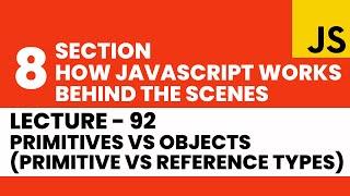 Primitives vs Objects (Primitive vs Reference Types) | JavaScript  | Lecture 092