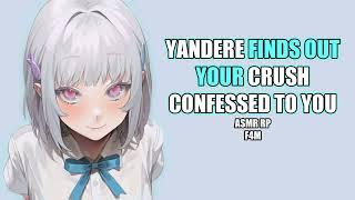 Yandere Finds Out Ur Crush Confessed [ASMR RP]