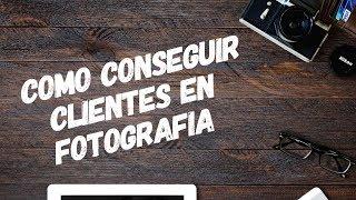 CÓMO CONSEGUIR CLIENTES EN FOTOGRAFÍA