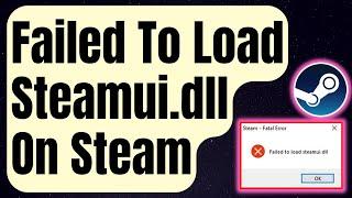 How To Fix "Failed To Load Steamui.dlll" Error on Steam [Updated 2024]