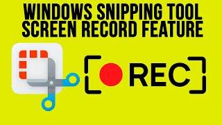 The Windows Snipping Tool New Screen Video Recording Feature