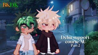 Deku support course AU PART 2 | MHA/BNHA | gl2 | bkdk/dkbk