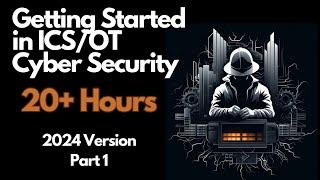 Getting Started in ICS/OT Cyber Security - 20+ Hours - Part 1