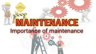 What is maintenance? Why is maintenance necessary?