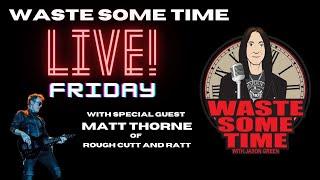 Waste Some Time LIVE w/ Special Guest Matt Thorne