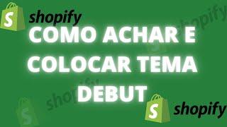 COMO COLOCAR TEMA DEBUT NA SHOPIFY