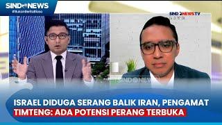 Israel Diduga Serang Balik Iran, Pengamat Timteng: Ada Potensi Perang Terbuka  - SindoSore 4/19