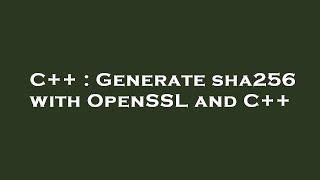 C++ : Generate sha256 with OpenSSL and C++