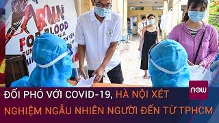 Cập nhật tình hình dịch Covid-19: Hà Nội xét nghiệm ngẫu nhiên người từ TPHCM | VTC Now