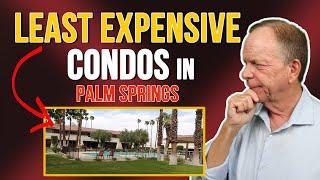 Palm Springs LEAST Expensive Condos