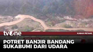 Kabasarnas Pantau Bencana Banjir Bandang Sukabumi Lewat Udara | Kabar Petang tvOne