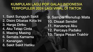 KUMPULAN LAGU POP GALAU INDONESIA TERPOPULER 2024 LAGI VIRAL DI TIKTOK || Playlist Lagu Galau Brutal