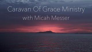 Caravan Of Grace Ministry with Micah Messer