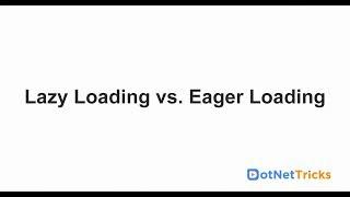 Difference B/W Lazy Loading and Eager Loading