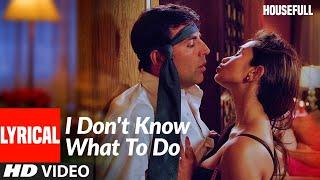 Lyrical: I Don't Know What To Do | Housefull | Akshay Kumar | Shabbir Kumar, Sunidhi Chauhan