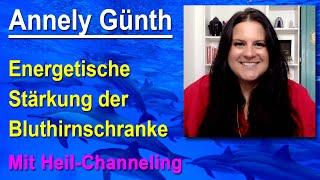 Die Bluthirnschranke im Gehirn energetisch behandeln - mit Heil-Channeling | Annely Günth