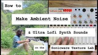 How to Make Ambient Noise & Ultra Lofi Synth Sounds on the Sonicware Texture Lab