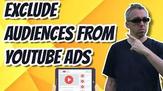 How to Exclude Audiences From YouTube Ads | Stop Wasting Money 