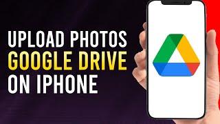 How To Upload Photos To Google Drive From iPhone