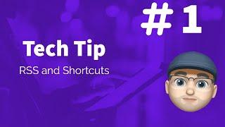 Tech Tip #1 - Work with RSS and Shortcuts