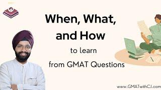 When, What, and How to learn from GMAT Questions