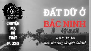 Nhân chứng sống #220: Mảnh đất ít người dám ở tại Bắc Ninh #chuyenma #chuyenkinhdi