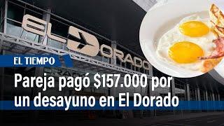 Pareja pagó $157.000 por un desayuno en el aeropuerto El Dorado | El Tiempo