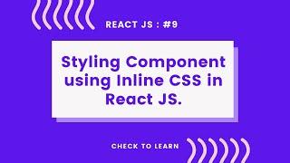 Styling Component using Inline CSS in React JS | React JS Tutorial - #9