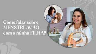 Como falar sobre MENSTRUAÇÃO  com a minha filha?