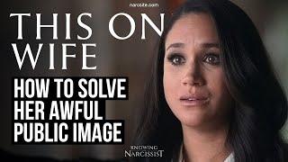 How To Solve Her Awful Public Image  (Meghan Markle)