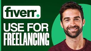 How To Use Fiverr For Freelancing 2024 (Full Fiverr For Beginners Guide)