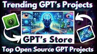 GPTs: Top Trending Open-Source GPT Projects