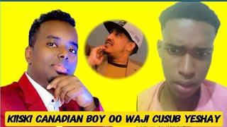 CADEYMO CUSUB: KISKI CANADIAN BOY OO WAJI CUSUB YESHAY IYO MAXAMED BUSKUT WALASHIS OO LUGAHA LAGALAY