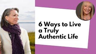 6 Ways to Live a Truly Authentic Life