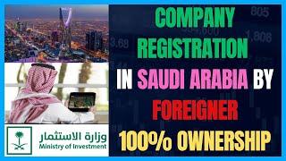 Company Registration by Foreigners in Saudi Arabia With 100% Ownership