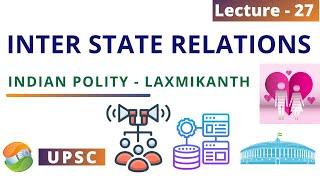 Inter State Relations: Indian Polity- System of Government | Lecture 27