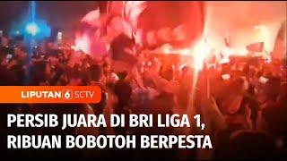 Persib Juara BRI Liga 1, Ribuan Bobotoh Tumpah Ruah di Jalan Protokol | Liputan 6