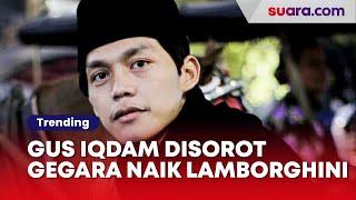 Disorot Gegara Naik Lamborghini, Gus Iqdam: Terus Saya Harus Melarat?