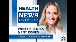 Health News You Can Use | Winter Illnesses and ENT issues