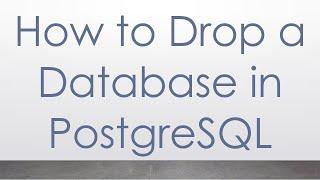 How to Drop a Database in PostgreSQL